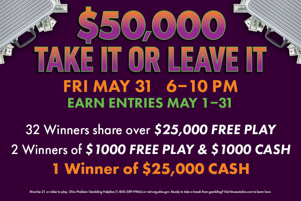 $50,000 TAKE IT OR LEAVE IT - Miami Valley Gaming