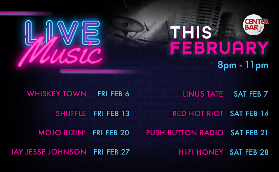 FEBRUARY CENTER BAR ENTERTAINMENT